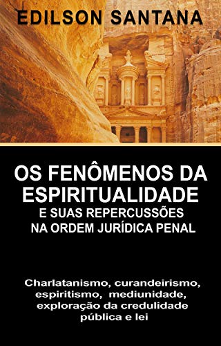 Livro PDF OS FENÔMENOS DA ESPIRITUALIDADE E SUAS REPERCUSSÕES NA ORDEM JURÍDICA PENAL: CHARLATANISMO, CURANDEIRISMO, ESPIRITISMO, MEDIUNIDADE, EXPLORAÇÃO DA CREDULIDADE PÚBLICA E LEI