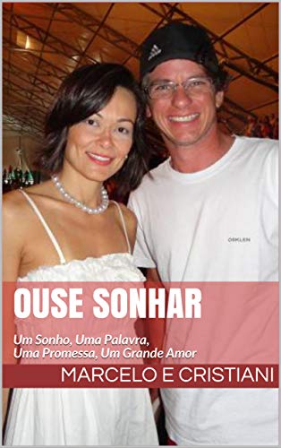 Livro PDF Ouse Sonhar: Um Sonho, Uma Palavra, Uma Promessa, Um Grande Amor