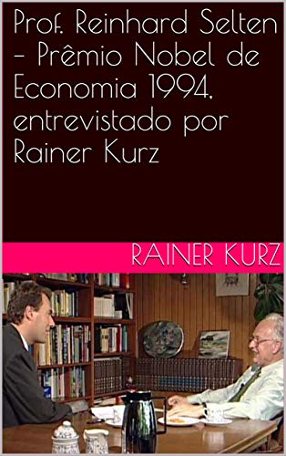 Capa do livro: Prof. Reinhard Selten – Prêmio Nobel de Economia 1994, entrevistado por Rainer Kurz - Ler Online pdf