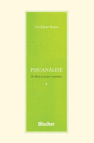 Capa do livro: Psicanálise: De Bion ao prazer autêntico (Série Escrita Psicanalítica) - Ler Online pdf