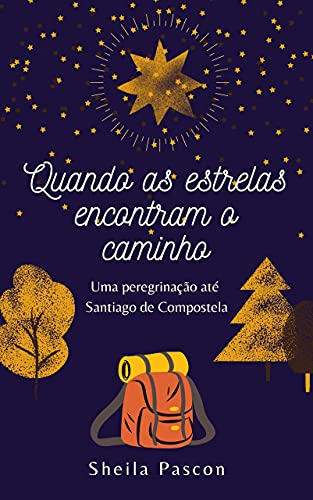 Capa do livro: Quando as estrelas encontram o caminho: Uma peregrinação até Santiago de Compostela - Ler Online pdf