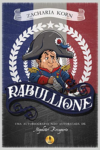 Capa do livro: Rabullione: Uma autobiografia não autorizada de Napoleão Bonaparte - Ler Online pdf