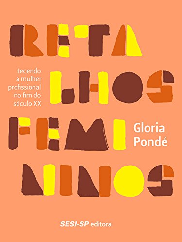 Livro PDF Retalhos femininos: tecendo a mulher profissional no fim do século XX (Pedagógica)