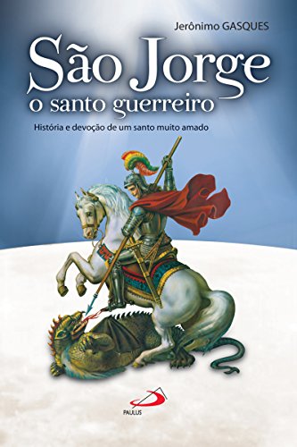 Livro PDF São Jorge, o santo guerreiro: História e devoção de um santo muito amado (Cidadãos do reino)