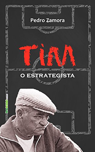 Livro PDF Tim, o estrategista (Biblioteca Digital do Futebol Brasileiro Livro 10)