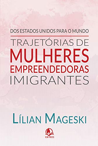 Capa do livro: Trajetórias de Mulheres Empreendedoras Imigrantes : Um guia para vencer longe do seu país de origem - Ler Online pdf
