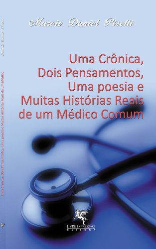 Capa do livro: Uma crônica, dois pensamentos, uma poesia e muitas histórias reais de um médico comum - Ler Online pdf