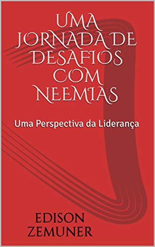Capa do livro: UMA JORNADA DE DESAFIOS COM NEEMIAS: Uma Perspectiva da Liderança - Ler Online pdf