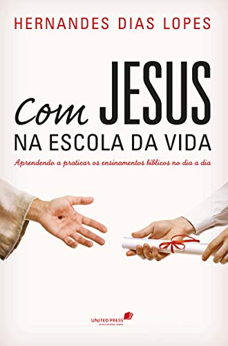 Livro PDF: Com Jesus na escola da vida: Aprendendo a praticar os ensinamentos bíblicos no dia a dia