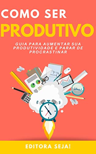 Livro PDF: Como Ser Produtivo: Guia para aumentar sua produtividade e parar de procrastinar