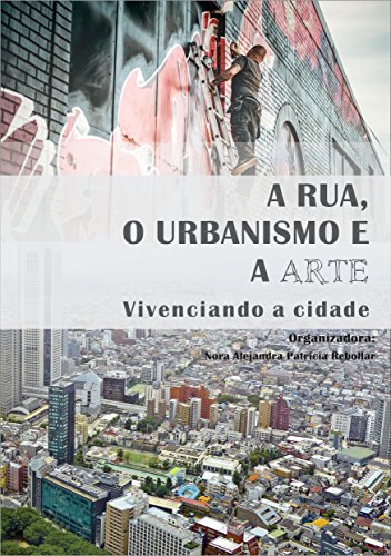 Livro PDF A rua, o urbanismo e a arte: Vivenciando a cidade