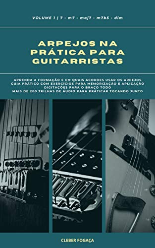 Livro PDF Arpejos na Prática Para Guitarristas vol01: Guia Prático Com Digitações, Exercícios Para Memorização e Aplicação (Arpejos na Prática Para Gutiarristas Livro 1)