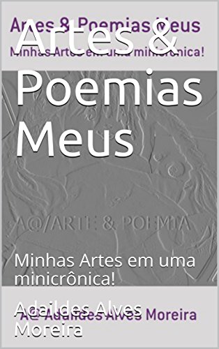 Livro PDF Artes & Poemias Meus : Minhas Artes em uma minicrônica! (1)