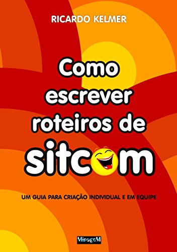 Livro PDF Como Escrever Roteiros de Sitcom: Um guia para criação individual e em equipe