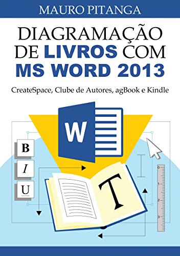 Livro PDF Diagramação de Livros com MS Word 2013: CreateSpace, Clube de Autores, agBook e Kindle