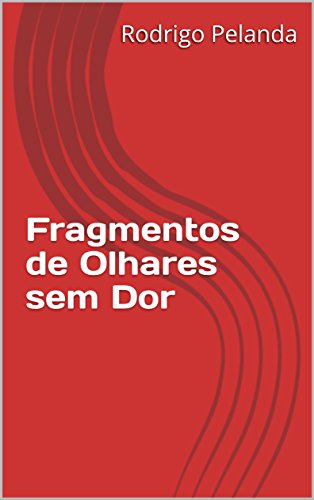 Capa do livro: Fragmentos de Olhares sem Dor - Ler Online pdf