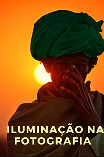 Livro PDF ILUMINAÇÃO NA FOTOGRAFIA: Fundamento da iluminação para criar imagens incríveis!