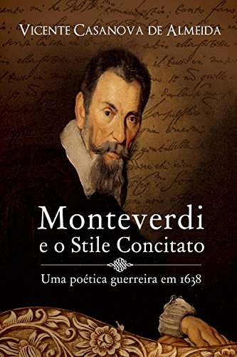 Livro PDF Monteverdi e o stile concitato – uma poética guerreira em 1638