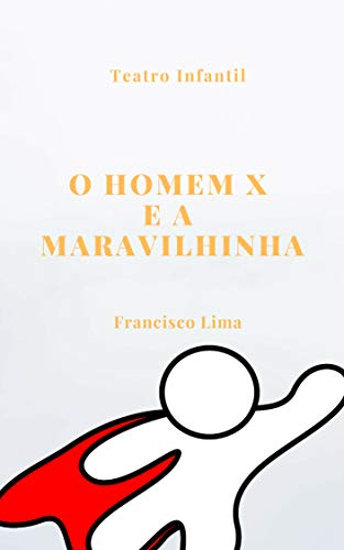 Livro PDF O Homem x e a Maravilhinha: PEÇA DE TEATRO INFANTIL