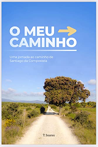 Capa do livro: O Meu Caminho: Uma jornada ao Caminho de Santiago de Compostela - Ler Online pdf