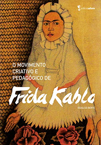 Capa do livro: O movimento criativo e pedagógico de Frida Kahlo - Ler Online pdf