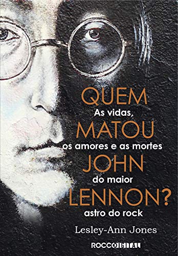 Livro PDF Quem matou John Lennon?: As vidas, os amores e as mortes do maior astro do rock