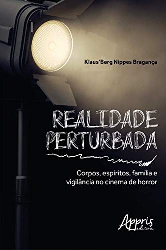Capa do livro: Realidade Perturbada: Corpos, Espíritos, Família e Vigilância no Cinema de Horror - Ler Online pdf