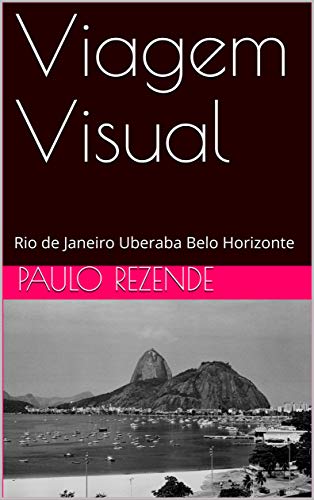 Livro PDF Viagem Visual: Rio de Janeiro Uberaba Belo Horizonte