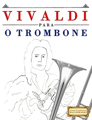 Capa do livro: Vivaldi para o Trombone: 10 peças fáciles para o Trombone livro para principiantes - Ler Online pdf