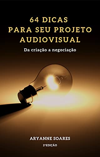 Capa do livro: 64 Dicas Para seu Projeto Audiovisual: Da criação a Negociação - Ler Online pdf