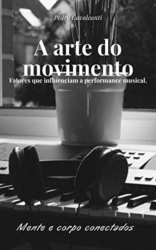 Capa do livro: A arte do movimento: Fatores que influenciam a performance musical - Ler Online pdf
