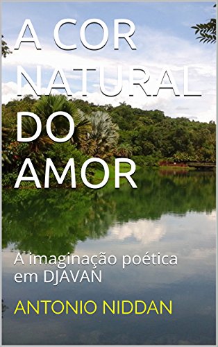 Livro PDF A COR NATURAL DO AMOR: A imaginação poética em DJAVAN