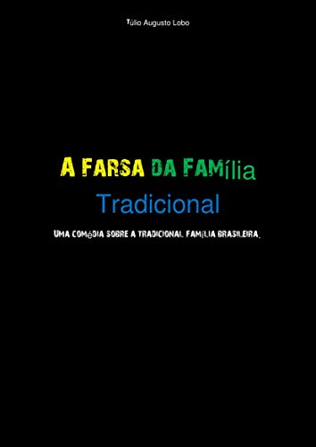 Livro PDF A FARSA DA FAMÍLIA TRADICIONAL: Uma comédia sobre a Tradicional Família Brasileira.