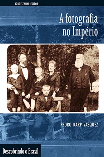 Livro PDF A Fotografia no Império (Descobrindo o Brasil)
