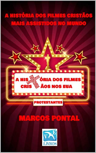 Livro PDF A HISTÓRIA DOS FILMES CRISTÃOS NOS EUA: A HISTÓRIA DOS FILMES CRISTÃOS MAIS ASSISTIDOS NO MUNDO