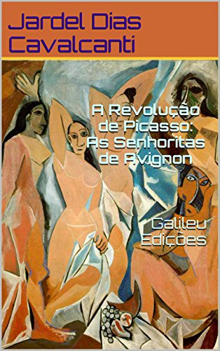 Livro PDF A Revolução de Picasso: As Senhoritas de Avignon Galileu Edições
