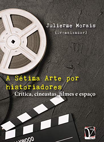 Livro PDF A sétima arte por historiadores: crítica, cineastas, filmes e espaço
