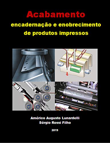 Livro PDF Acabamento: encadernação e enobrecimento de produtos impressos (Tecnologia Gráfica Livro 4)