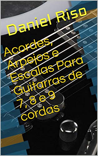Capa do livro: Acordes, Arpejos e Escalas Para Guitarras de 7, 8 e 9 cordas - Ler Online pdf