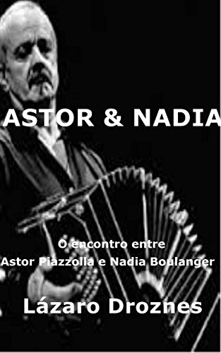 Livro PDF Astor&Nadia. O encontro entre Astor Piazzolla e Nadia Boulanger