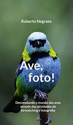 Livro PDF Ave, Foto!: Desvendando o mundo das aves através das atividades de birdwatching e fotografia