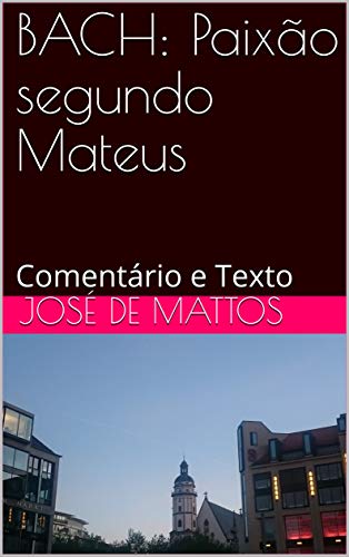 Capa do livro: BACH: Paixão segundo Mateus: Comentário e Texto - Ler Online pdf