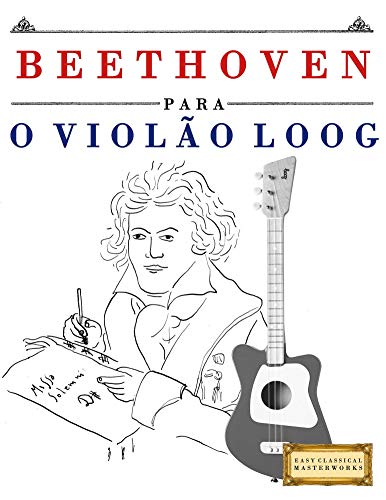Capa do livro: Beethoven para o Violão Loog: 10 peças fáciles para Violão Loog livro para principiantes - Ler Online pdf