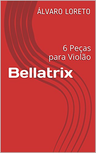 Livro PDF Bellatrix: 6 Peças para Violão