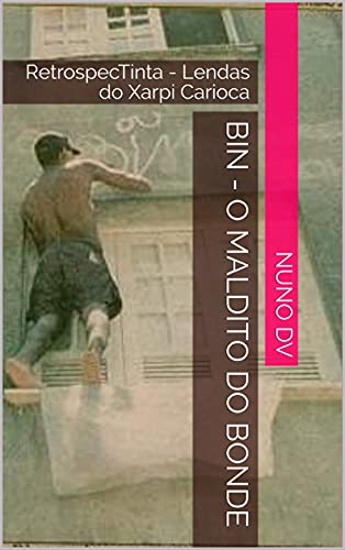 Livro PDF BIN – O Maldito do Bonde: RetrospecTinta – Lendas do Xarpi Carioca