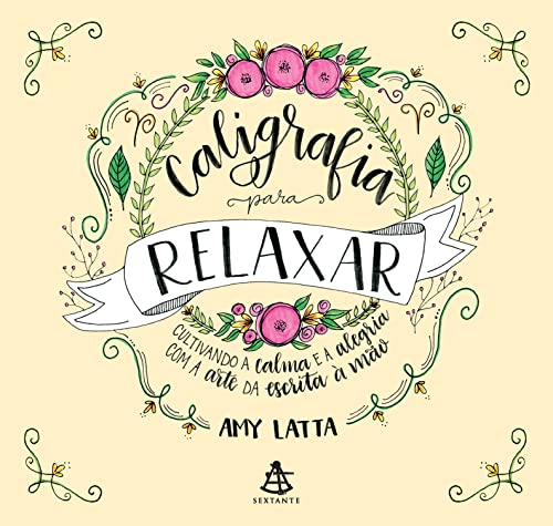 Capa do livro: Caligrafia para Relaxar: Cultivando a calma e a alegria com a arte da escrita à mão - Ler Online pdf