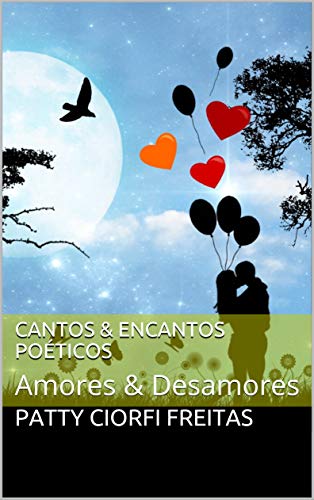 Livro PDF Cantos & Encantos Poéticos: Amores & Desamores (Cantos & Encantos Poéticos – Amores & Desamores Livro 2)