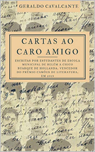 Livro PDF Cartas ao Caro Amigo: Escritas por estudantes de escola municipal de Belém a Chico Buarque de Hollanda, vencedor do Prêmio Camões de Literatura, em 2019