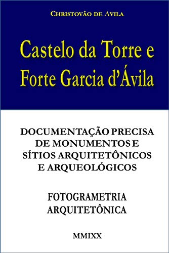 Capa do livro: Castelo da Torre e Forte Garcia d’Ávila: Documentação precisa de monumentos e sítios arquitetônicos e arqueológicos – Fotogrametria Terrestre - Ler Online pdf