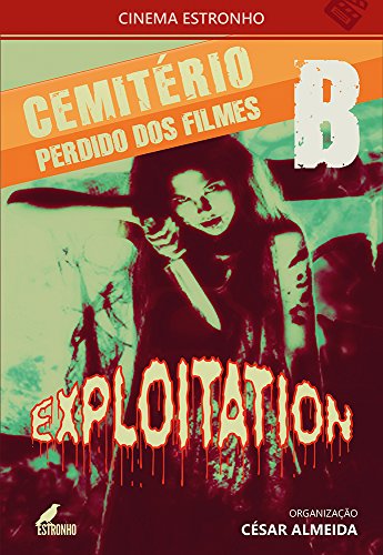 Capa do livro: Cemitério Perdido dos Filmes B: Exploitation (CINEMA ESTRONHO Livro 1) - Ler Online pdf